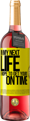 29,95 € Free Shipping | Rosé Wine ROSÉ Edition In my next life, I hope to get yours on time Yellow Label. Customizable label Young wine Harvest 2025 Tempranillo