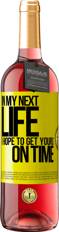 29,95 € Free Shipping | Rosé Wine ROSÉ Edition In my next life, I hope to get yours on time Yellow Label. Customizable label Young wine Harvest 2023 Tempranillo