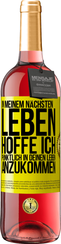 29,95 € Kostenloser Versand | Roséwein ROSÉ Ausgabe In meinem nächsten Leben hoffe ich, pünktlich in deinen Leben anzukommen Gelbes Etikett. Anpassbares Etikett Junger Wein Ernte 2025 Tempranillo