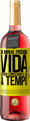 29,95 € Envio grátis | Vinho rosé Edição ROSÉ Na minha próxima vida, espero conseguir a sua a tempo Etiqueta Amarela. Etiqueta personalizável Vinho jovem Colheita 2024 Tempranillo