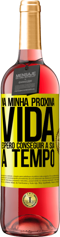 29,95 € Envio grátis | Vinho rosé Edição ROSÉ Na minha próxima vida, espero conseguir a sua a tempo Etiqueta Amarela. Etiqueta personalizável Vinho jovem Colheita 2025 Tempranillo