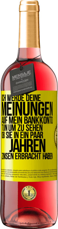 29,95 € Kostenloser Versand | Roséwein ROSÉ Ausgabe Ich werde deine Meinungen auf mein Bankkonto tun, um zu sehen, ob sie in ein paar Jahren Zinsen erbracht haben Gelbes Etikett. Anpassbares Etikett Junger Wein Ernte 2024 Tempranillo