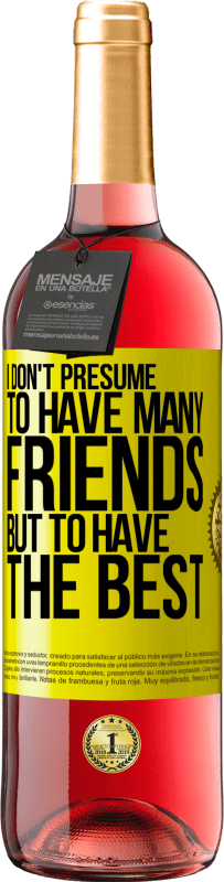 29,95 € 免费送货 | 桃红葡萄酒 ROSÉ版 我不假设有很多朋友，但是拥有最好的朋友 黄色标签. 可自定义的标签 青年酒 收成 2025 Tempranillo