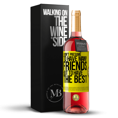 «I don't presume to have many friends, but to have the best» ROSÉ Edition