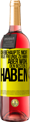 29,95 € Kostenloser Versand | Roséwein ROSÉ Ausgabe Ich behaupte nicht, viele Freunde zu haben, aber wohl, den Besten zu haben Gelbes Etikett. Anpassbares Etikett Junger Wein Ernte 2024 Tempranillo