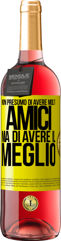 29,95 € Spedizione Gratuita | Vino rosato Edizione ROSÉ Non presumo di avere molti amici, ma di avere il meglio Etichetta Gialla. Etichetta personalizzabile Vino giovane Raccogliere 2025 Tempranillo