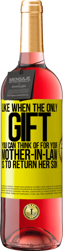 29,95 € 送料無料 | ロゼワイン ROSÉエディション あなたの義理の母のためにあなたが考えることができる唯一の贈り物が彼女の息子を返すことであるときのように 黄色のラベル. カスタマイズ可能なラベル 若いワイン 収穫 2025 Tempranillo
