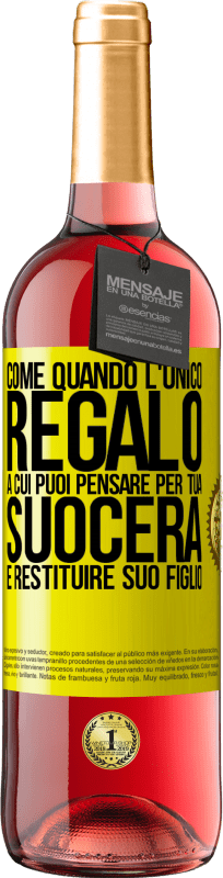 29,95 € Spedizione Gratuita | Vino rosato Edizione ROSÉ Come quando l'unico regalo a cui puoi pensare per tua suocera è restituire suo figlio Etichetta Gialla. Etichetta personalizzabile Vino giovane Raccogliere 2025 Tempranillo