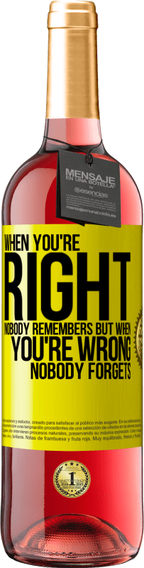 29,95 € Free Shipping | Rosé Wine ROSÉ Edition When you're right, nobody remembers, but when you're wrong, nobody forgets Yellow Label. Customizable label Young wine Harvest 2023 Tempranillo
