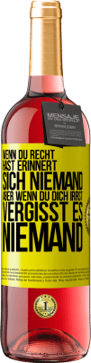 29,95 € Kostenloser Versand | Roséwein ROSÉ Ausgabe Wenn du Recht hast, erinnert sich niemand, aber wenn du dich irrst, vergisst es niemand Gelbes Etikett. Anpassbares Etikett Junger Wein Ernte 2023 Tempranillo