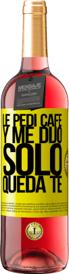 29,95 € Free Shipping | Rosé Wine ROSÉ Edition Le pedí café y me dijo: Sólo queda té Yellow Label. Customizable label Young wine Harvest 2024 Tempranillo