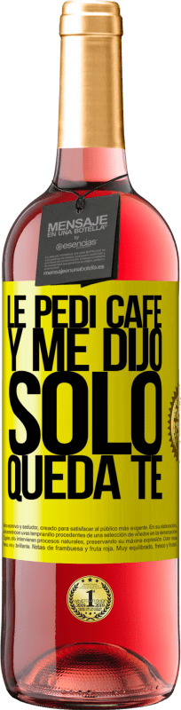 29,95 € Free Shipping | Rosé Wine ROSÉ Edition Le pedí café y me dijo: Sólo queda té Yellow Label. Customizable label Young wine Harvest 2024 Tempranillo