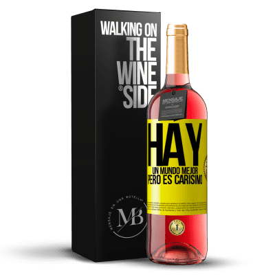 «Hay un mundo mejor, pero es carísimo» Edición ROSÉ