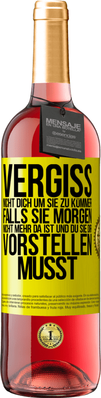 29,95 € Kostenloser Versand | Roséwein ROSÉ Ausgabe Vergiss nicht, dich um sie zu kümmer, falls sie morgen nicht mehr da ist und du sie dir vorstellen musst Gelbes Etikett. Anpassbares Etikett Junger Wein Ernte 2024 Tempranillo