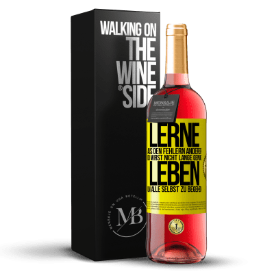 «Lerne aus den Fehlern anderer, du wirst nicht lange genug leben, um alle selbst zu begehen» ROSÉ Ausgabe