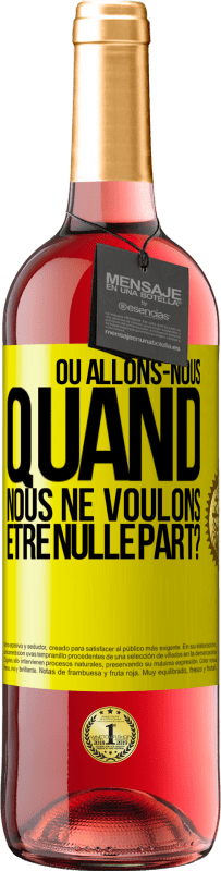 29,95 € Envoi gratuit | Vin rosé Édition ROSÉ Où allons-nous quand nous ne voulons être nulle part? Étiquette Jaune. Étiquette personnalisable Vin jeune Récolte 2024 Tempranillo