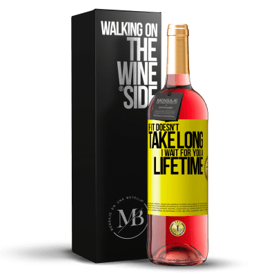 «If it doesn't take long, I wait for you a lifetime» ROSÉ Edition