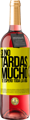 29,95 € Envío gratis | Vino Rosado Edición ROSÉ Si no tardas mucho, te espero toda la vida Etiqueta Amarilla. Etiqueta personalizable Vino joven Cosecha 2025 Tempranillo