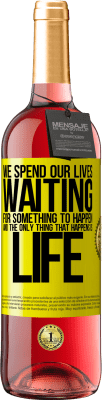 29,95 € Free Shipping | Rosé Wine ROSÉ Edition We spend our lives waiting for something to happen, and the only thing that happens is life Yellow Label. Customizable label Young wine Harvest 2023 Tempranillo