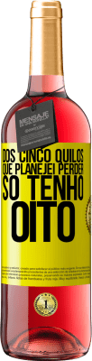 29,95 € Envio grátis | Vinho rosé Edição ROSÉ Dos cinco quilos que planejei perder, só tenho oito Etiqueta Amarela. Etiqueta personalizável Vinho jovem Colheita 2025 Tempranillo