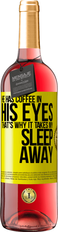 29,95 € Free Shipping | Rosé Wine ROSÉ Edition He has coffee in his eyes, that's why it takes my sleep away Yellow Label. Customizable label Young wine Harvest 2023 Tempranillo