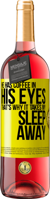 29,95 € Free Shipping | Rosé Wine ROSÉ Edition He has coffee in his eyes, that's why it takes my sleep away Yellow Label. Customizable label Young wine Harvest 2024 Tempranillo