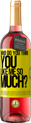 29,95 € Free Shipping | Rosé Wine ROSÉ Edition who do you think you like me so much? Yellow Label. Customizable label Young wine Harvest 2024 Tempranillo