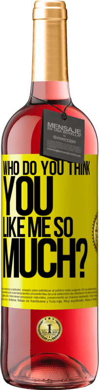29,95 € Free Shipping | Rosé Wine ROSÉ Edition who do you think you like me so much? Yellow Label. Customizable label Young wine Harvest 2023 Tempranillo