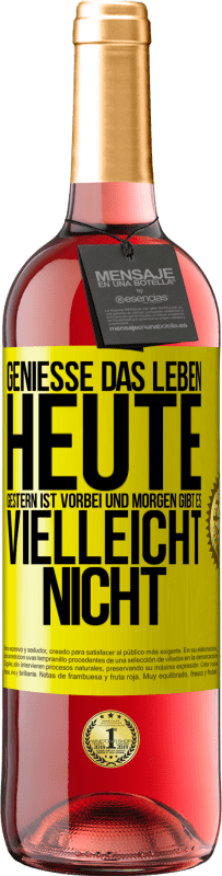 29,95 € Kostenloser Versand | Roséwein ROSÉ Ausgabe Genieße das Leben heute, gestern ist vorbei und morgen gibt es vielleicht nicht Gelbes Etikett. Anpassbares Etikett Junger Wein Ernte 2025 Tempranillo