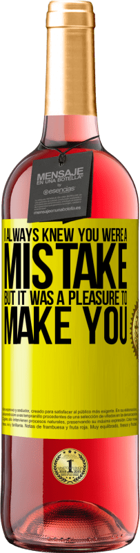 29,95 € Free Shipping | Rosé Wine ROSÉ Edition I always knew you were a mistake, but it was a pleasure to make you Yellow Label. Customizable label Young wine Harvest 2023 Tempranillo