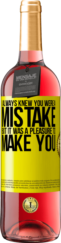 29,95 € Free Shipping | Rosé Wine ROSÉ Edition I always knew you were a mistake, but it was a pleasure to make you Yellow Label. Customizable label Young wine Harvest 2024 Tempranillo