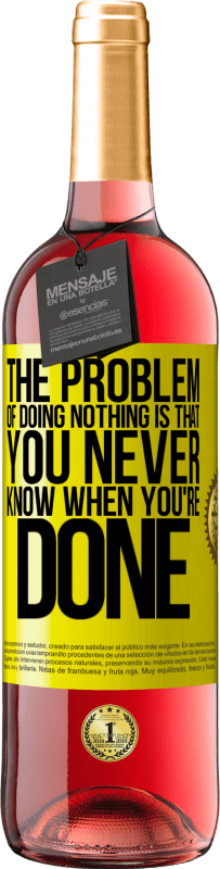 29,95 € Free Shipping | Rosé Wine ROSÉ Edition The problem of doing nothing is that you never know when you're done Yellow Label. Customizable label Young wine Harvest 2023 Tempranillo