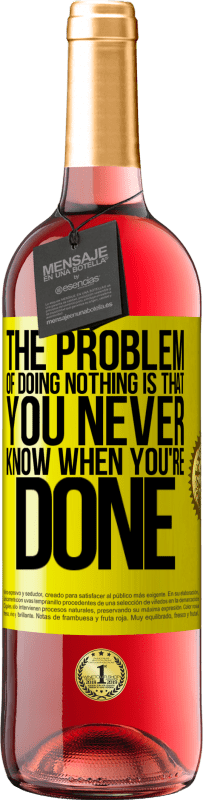 29,95 € Free Shipping | Rosé Wine ROSÉ Edition The problem of doing nothing is that you never know when you're done Yellow Label. Customizable label Young wine Harvest 2024 Tempranillo