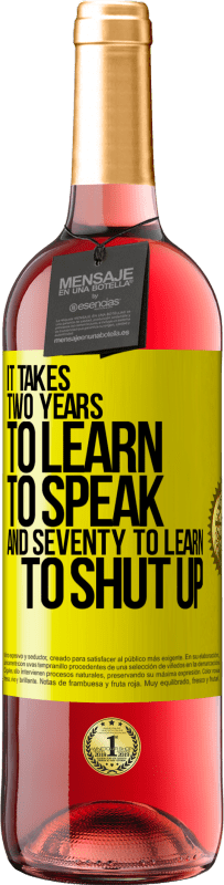 29,95 € Free Shipping | Rosé Wine ROSÉ Edition It takes two years to learn to speak, and seventy to learn to shut up Yellow Label. Customizable label Young wine Harvest 2024 Tempranillo