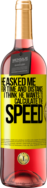 29,95 € Free Shipping | Rosé Wine ROSÉ Edition He asked me for time and distance. I think he wants to calculate the speed Yellow Label. Customizable label Young wine Harvest 2022 Tempranillo