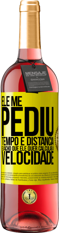 29,95 € Envio grátis | Vinho rosé Edição ROSÉ Ele me pediu tempo e distância. Eu acho que ele quer calcular a velocidade Etiqueta Amarela. Etiqueta personalizável Vinho jovem Colheita 2025 Tempranillo