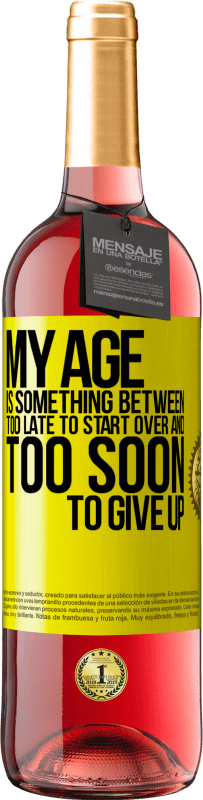 29,95 € Free Shipping | Rosé Wine ROSÉ Edition My age is something between ... Too late to start over and ... too soon to give up Yellow Label. Customizable label Young wine Harvest 2023 Tempranillo