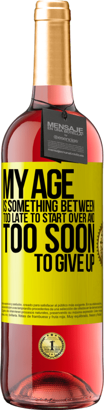 29,95 € Free Shipping | Rosé Wine ROSÉ Edition My age is something between ... Too late to start over and ... too soon to give up Yellow Label. Customizable label Young wine Harvest 2024 Tempranillo