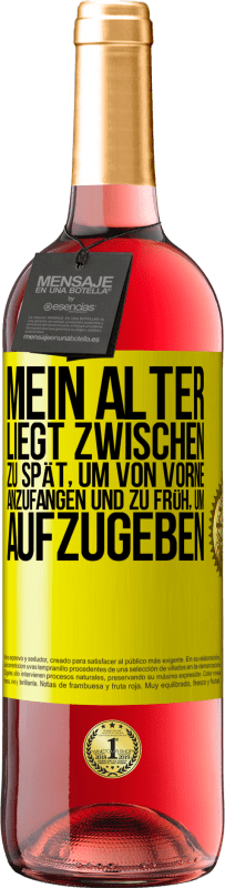 29,95 € Kostenloser Versand | Roséwein ROSÉ Ausgabe Mein Alter liegt zwischen ... zu spät, um von vorne anzufangen und zu früh, um aufzugeben Gelbes Etikett. Anpassbares Etikett Junger Wein Ernte 2024 Tempranillo