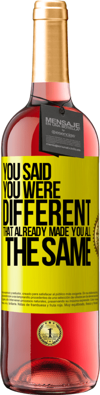 29,95 € Бесплатная доставка | Розовое вино Издание ROSÉ Ты сказал, что ты другой, это уже сделало тебя таким же Желтая этикетка. Настраиваемая этикетка Молодое вино Урожай 2025 Tempranillo