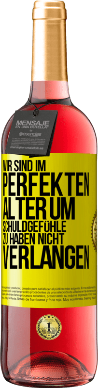 29,95 € Kostenloser Versand | Roséwein ROSÉ Ausgabe Wir sind im perfekten Alter, um Schuldgefühle zu haben, nicht Verlangen Gelbes Etikett. Anpassbares Etikett Junger Wein Ernte 2024 Tempranillo