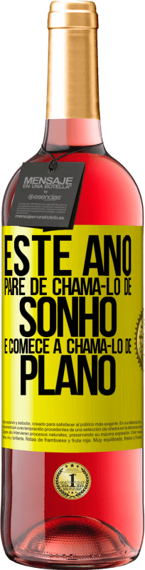 29,95 € Envio grátis | Vinho rosé Edição ROSÉ Este ano, pare de chamá-lo de sonho e comece a chamá-lo de plano Etiqueta Amarela. Etiqueta personalizável Vinho jovem Colheita 2025 Tempranillo
