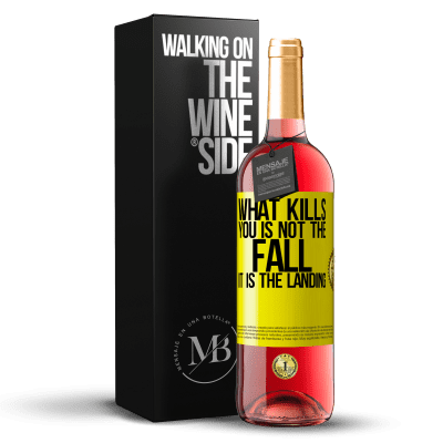 «What kills you is not the fall, it is the landing» ROSÉ Edition