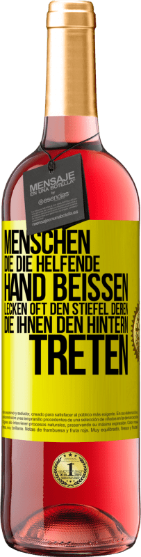 29,95 € Kostenloser Versand | Roséwein ROSÉ Ausgabe Menschen, die die helfende Hand beißen, lecken oft den Stiefel deren, die ihnen den Hintern treten Gelbes Etikett. Anpassbares Etikett Junger Wein Ernte 2024 Tempranillo