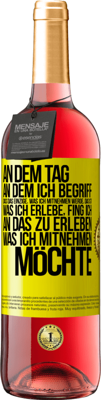 29,95 € Kostenloser Versand | Roséwein ROSÉ Ausgabe An dem Tag, an dem ich begriff, dass das Einzige, was ich mitnehmen werde, das ist, was ich erlebe, fing ich, an das zu erleben, Gelbes Etikett. Anpassbares Etikett Junger Wein Ernte 2024 Tempranillo