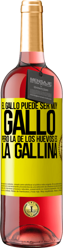 29,95 € Envío gratis | Vino Rosado Edición ROSÉ El gallo puede ser muy gallo, pero la de los huevos es la gallina Etiqueta Amarilla. Etiqueta personalizable Vino joven Cosecha 2025 Tempranillo