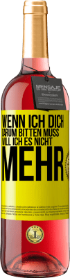 29,95 € Kostenloser Versand | Roséwein ROSÉ Ausgabe Wenn ich dich darum bitten muss, will ich es nicht mehr Gelbes Etikett. Anpassbares Etikett Junger Wein Ernte 2024 Tempranillo