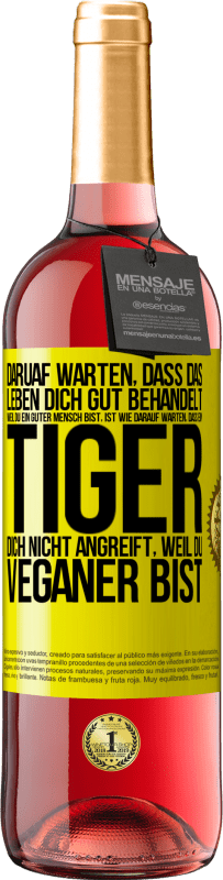 29,95 € Kostenloser Versand | Roséwein ROSÉ Ausgabe Daruaf warten, dass das Leben dich gut behandelt, weil du ein guter Mensch bist, ist wie darauf warten, dass ein Tiger dich nich Gelbes Etikett. Anpassbares Etikett Junger Wein Ernte 2025 Tempranillo