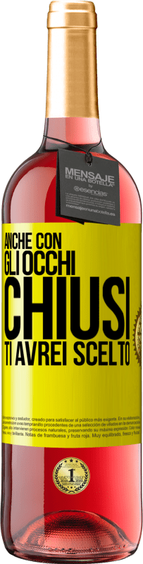 29,95 € Spedizione Gratuita | Vino rosato Edizione ROSÉ Anche con gli occhi chiusi ti avrei scelto Etichetta Gialla. Etichetta personalizzabile Vino giovane Raccogliere 2024 Tempranillo