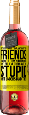29,95 € Free Shipping | Rosé Wine ROSÉ Edition Don't give so many explanations. Your friends don't need them, your enemies don't believe them, and the stupid don't Yellow Label. Customizable label Young wine Harvest 2025 Tempranillo